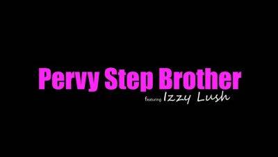 Izzy Lush - Pervy Step Brother - S8:E10 - porntry.com